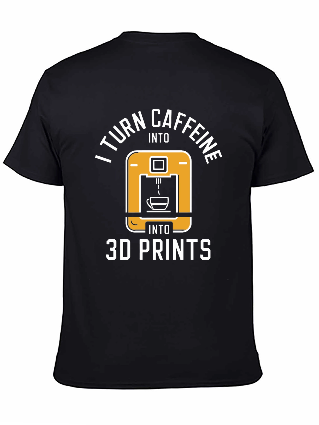 I Turn Caffeine Into 3D Prints T-Shirt