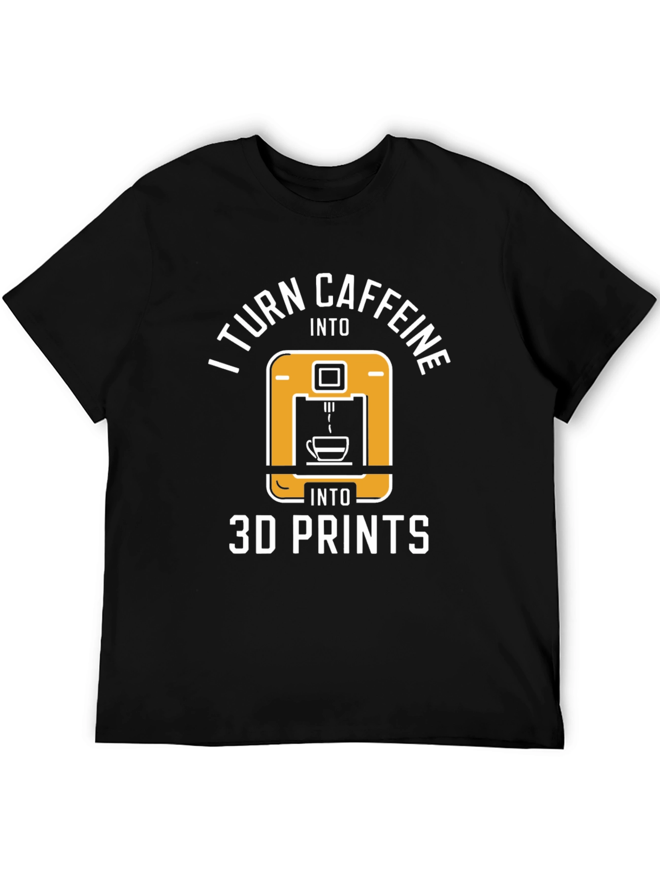 I Turn Caffeine Into 3D Prints T-Shirt