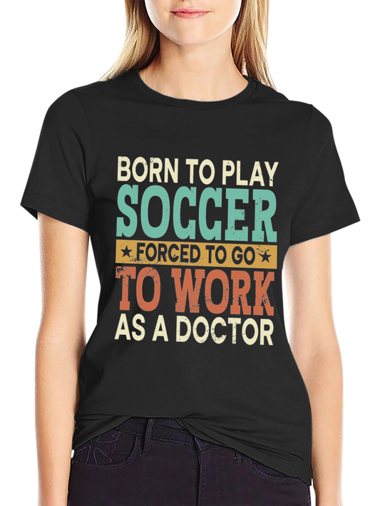 Born to Play Soccer Doctor Graphic T-Shirt