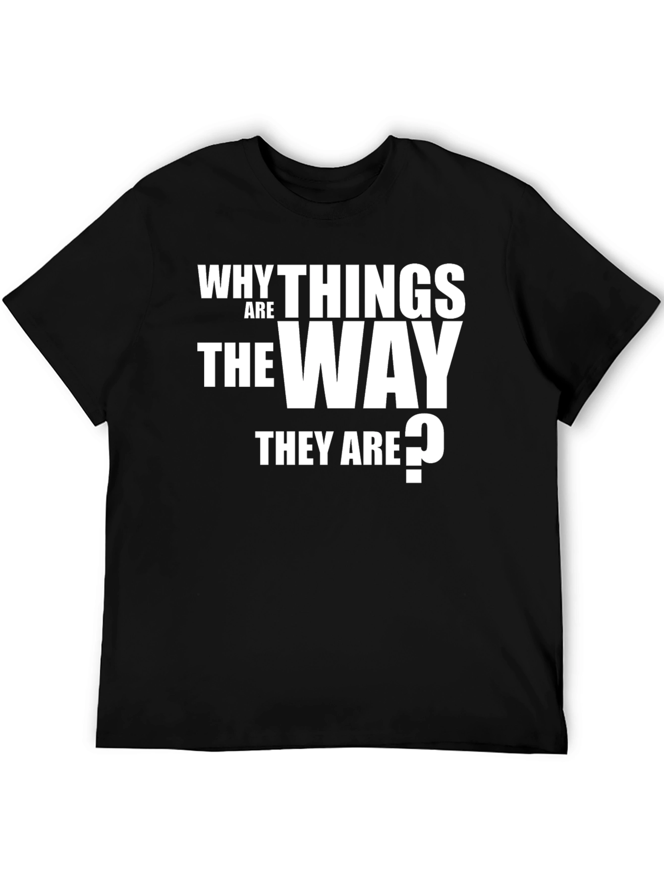 Why Things Are the Way They Are T-Shirt