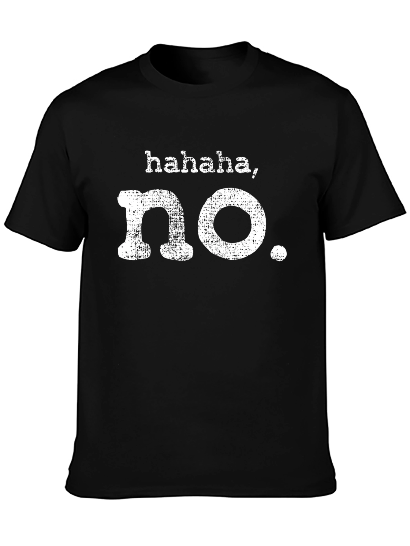 Haha No Funny Graphic T-Shirt