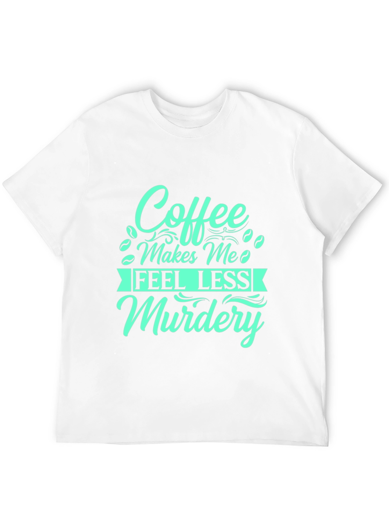 Coffee Makes Me Feel Less Murdery T-Shirt