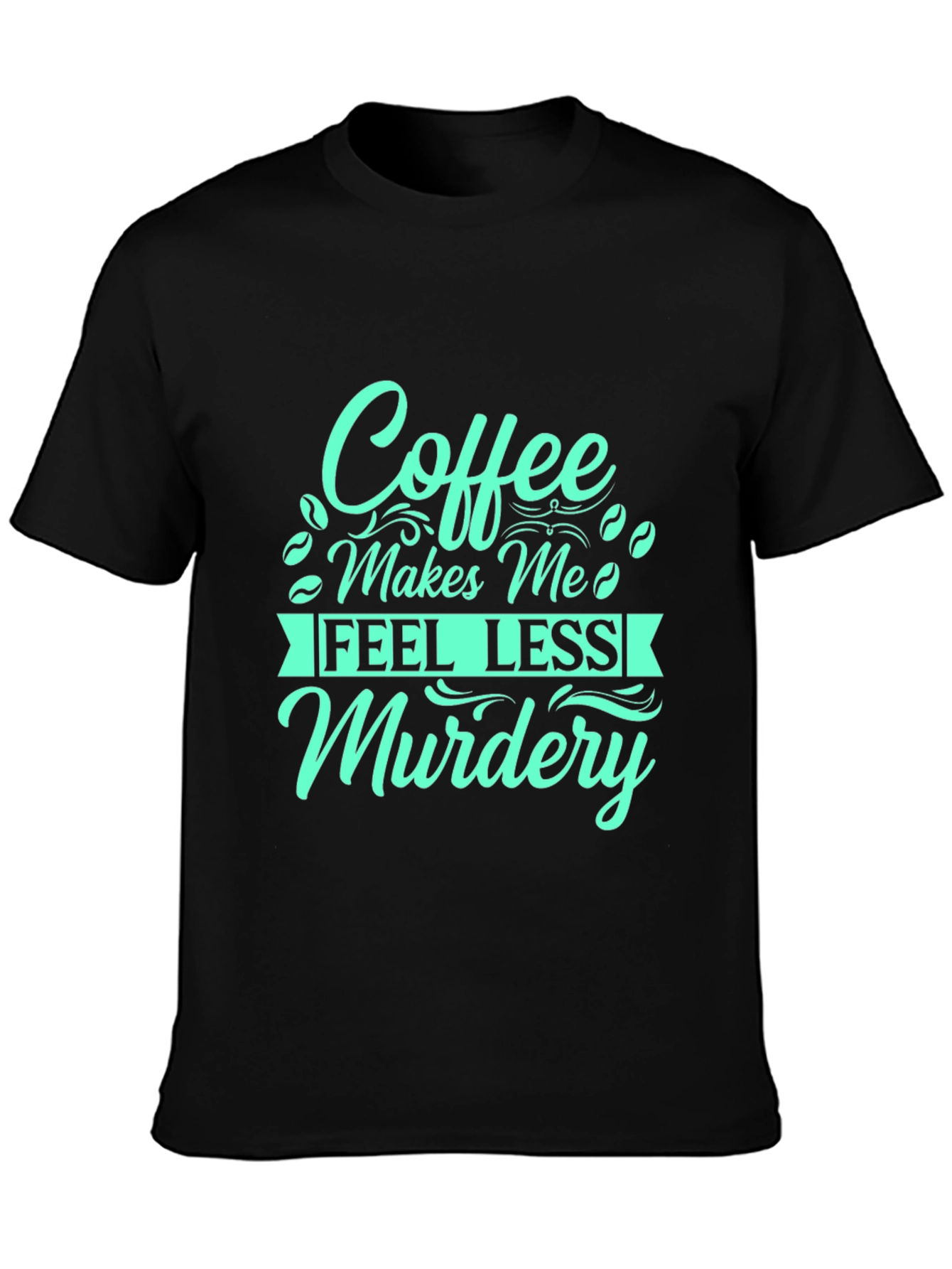 Coffee Makes Me Feel Less Murdery T-Shirt