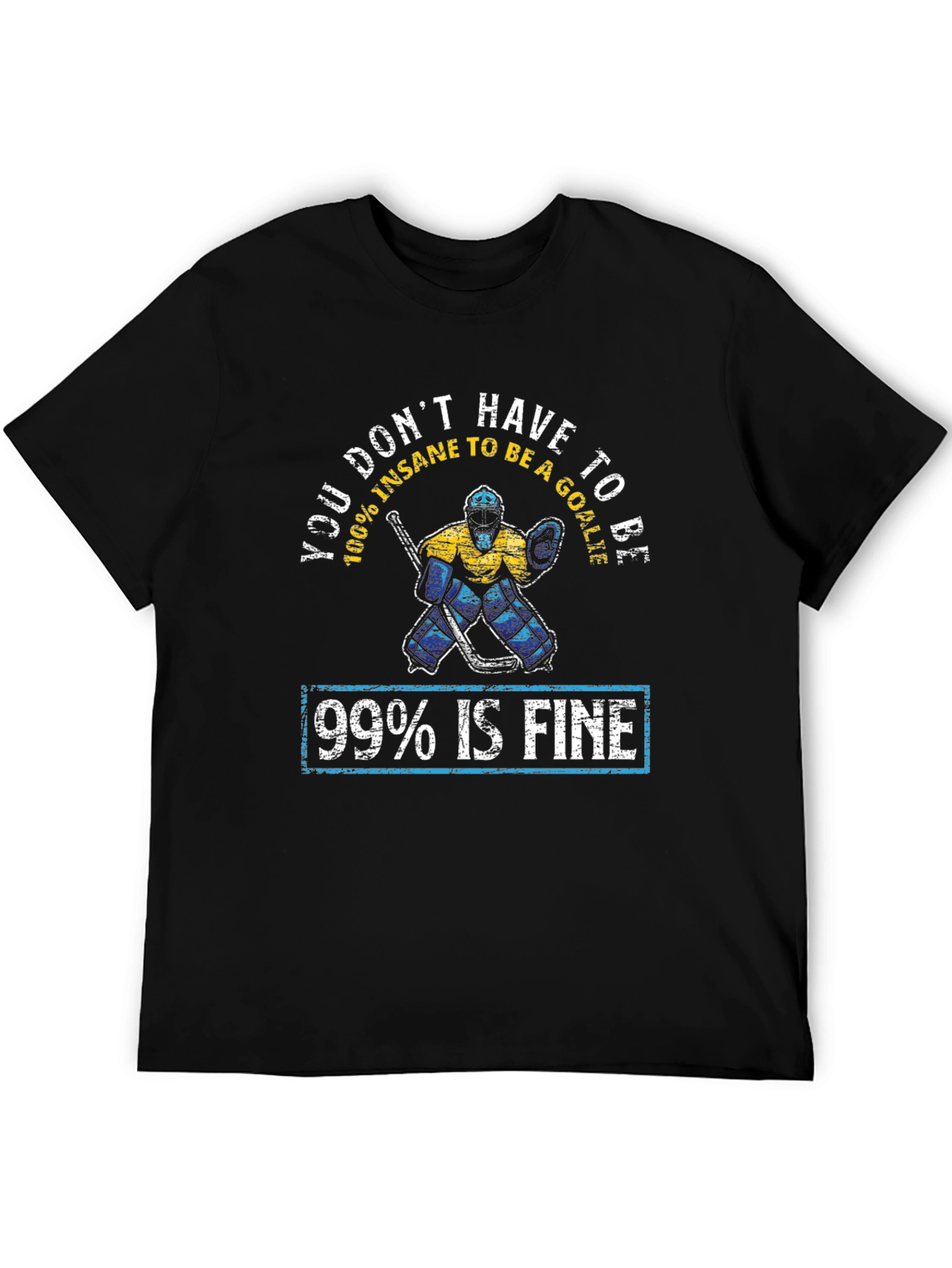 Funny Hockey Goalie T-Shirt - 99% Is Fine