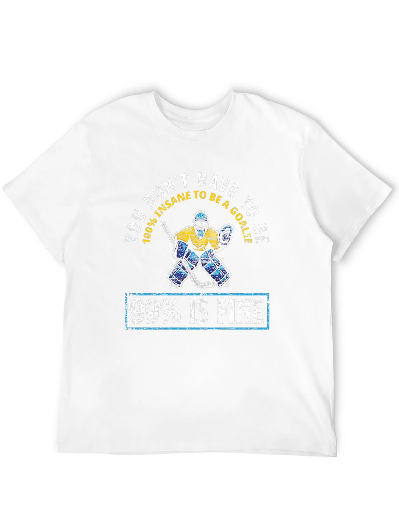 Funny Hockey Goalie T-Shirt - 99% Is Fine
