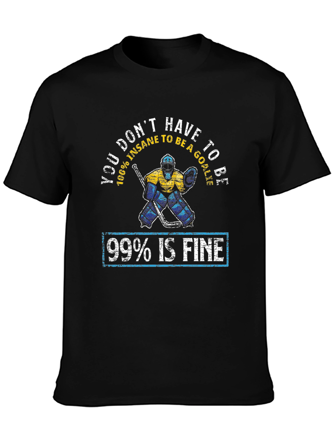Funny Hockey Goalie T-Shirt - 99% Is Fine