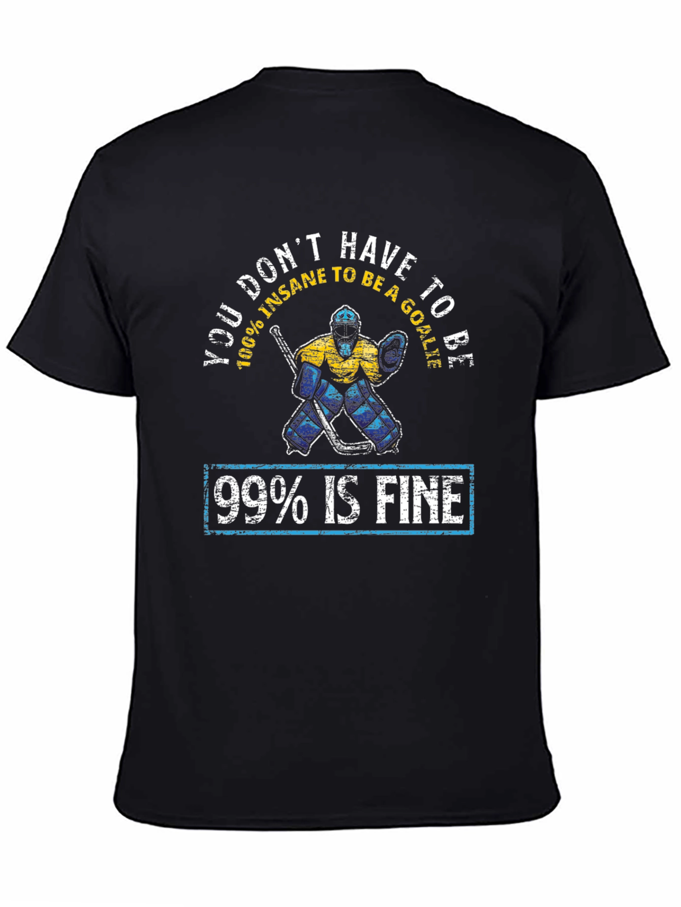 Funny Hockey Goalie T-Shirt - 99% Is Fine