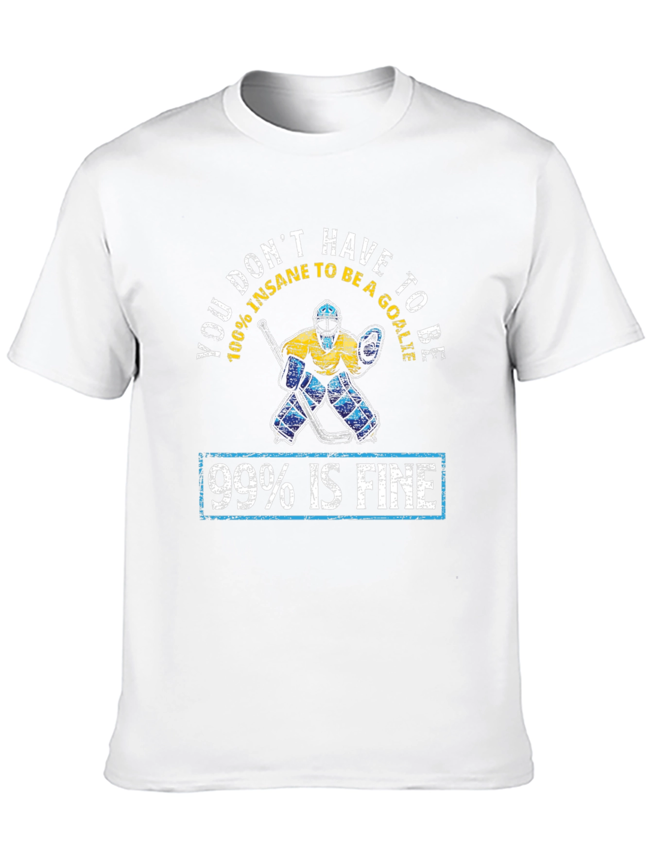 Funny Hockey Goalie T-Shirt - 99% Is Fine