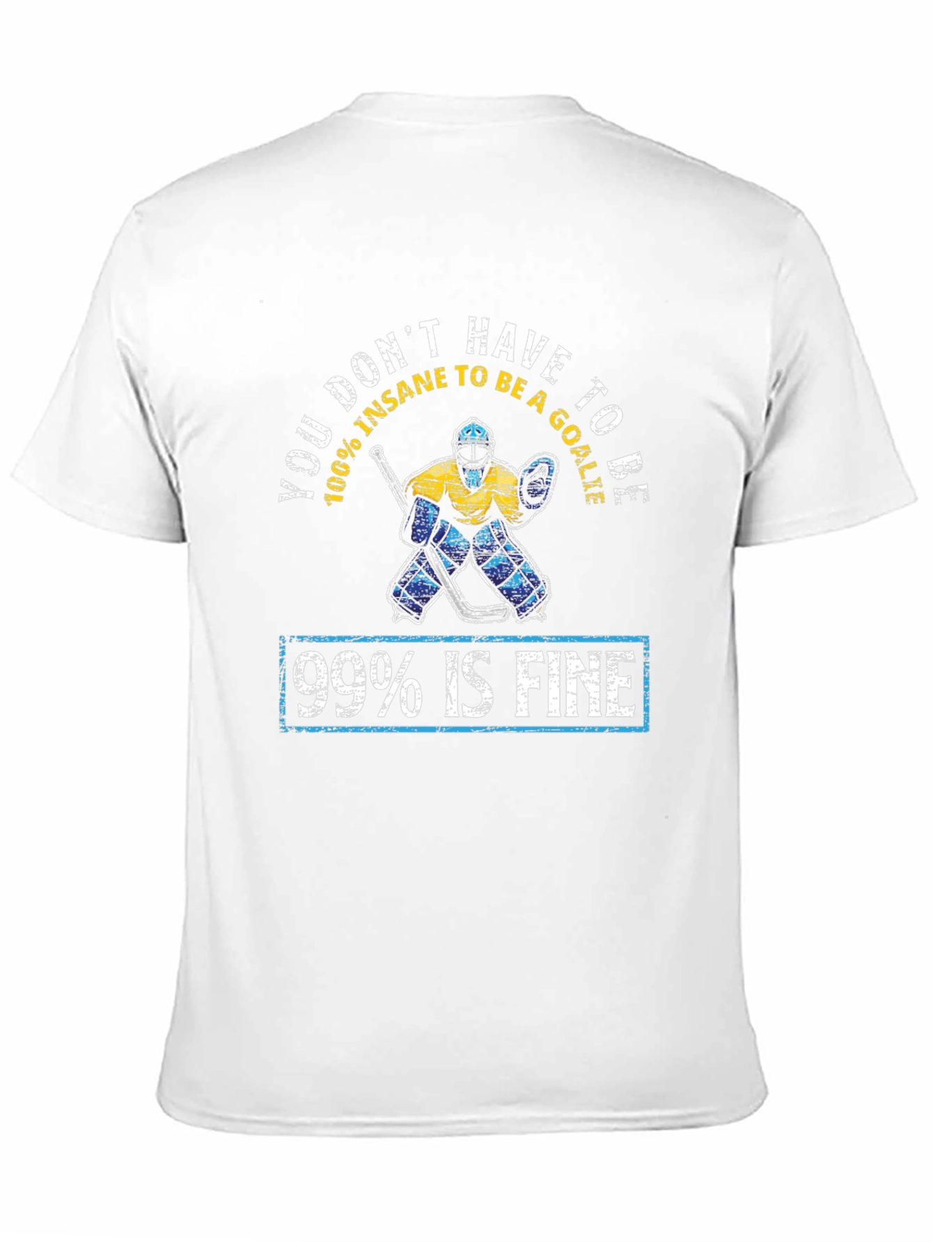 Funny Hockey Goalie T-Shirt - 99% Is Fine