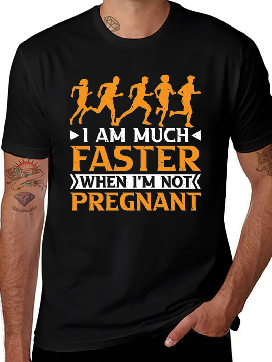 Funny Running T-Shirt: I Am Much Faster When Im Not Pregnant