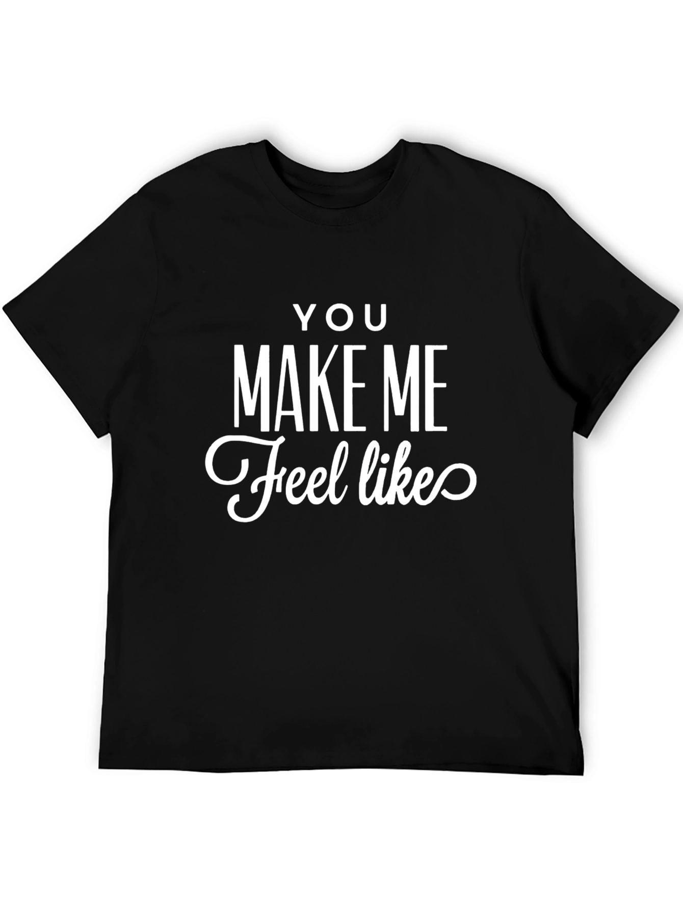 You Make Me Feel Like Graphic Tee - Black