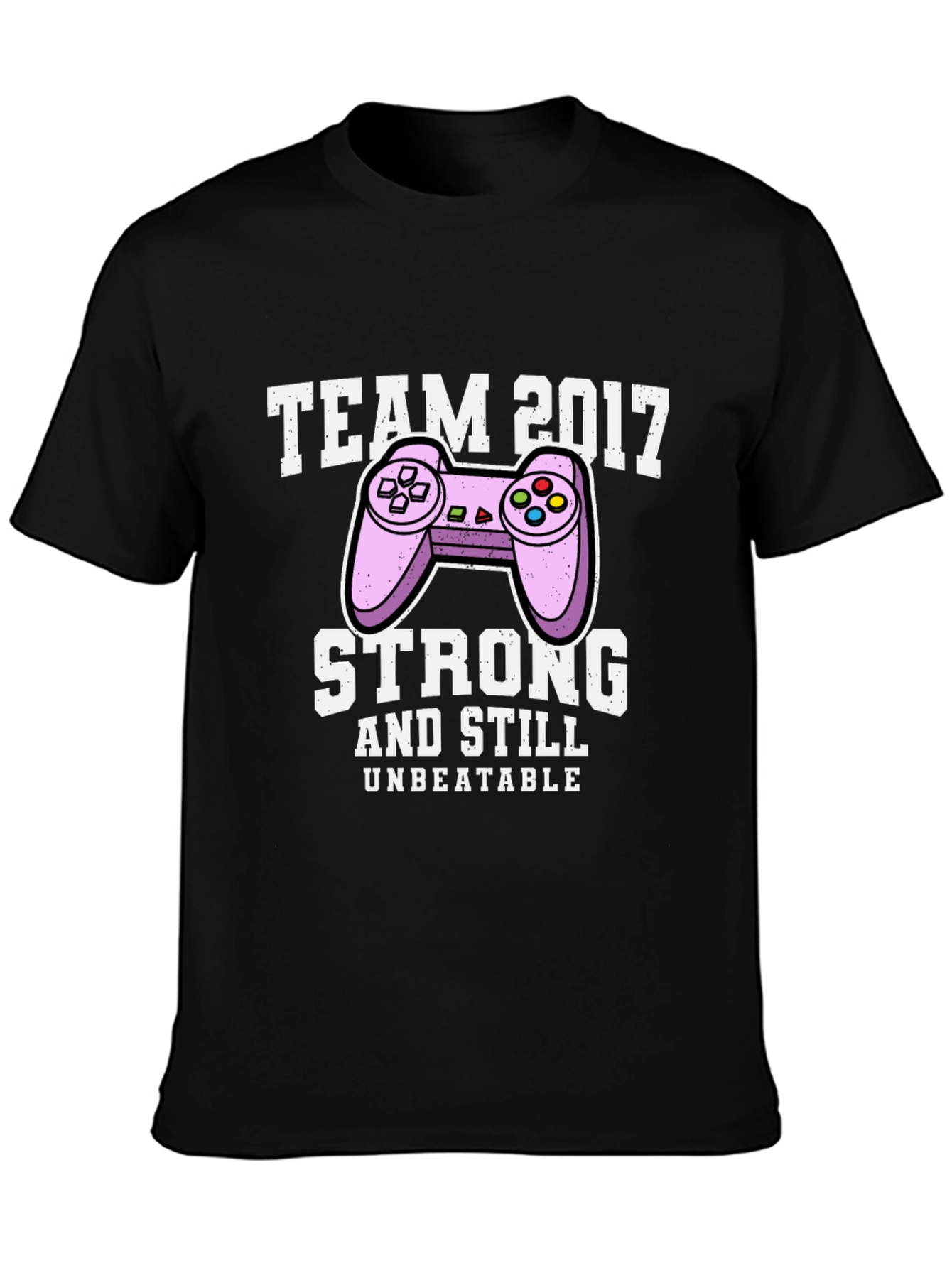 Team 2017 Gamer T-Shirt - Strong & Unbeatable!