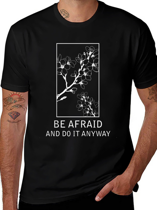 Be Afraid T-Shirt: Floral Design Motivational Quote
