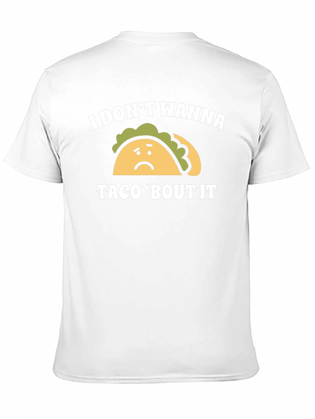 I Dont Wanna Taco Bout It Graphic Tee