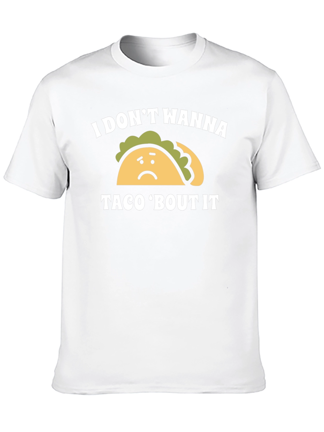 I Dont Wanna Taco Bout It Graphic Tee