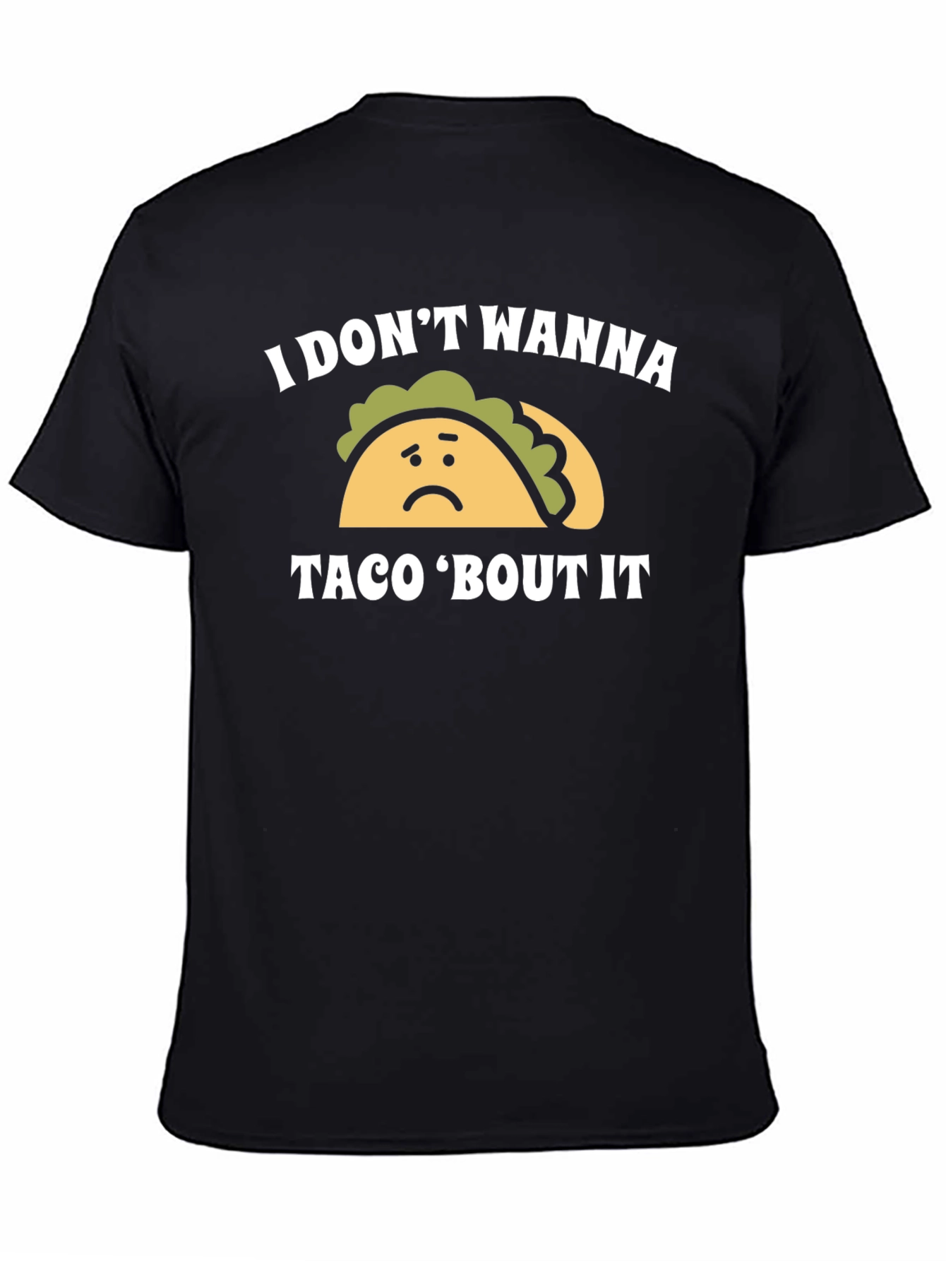 I Dont Wanna Taco Bout It Graphic Tee