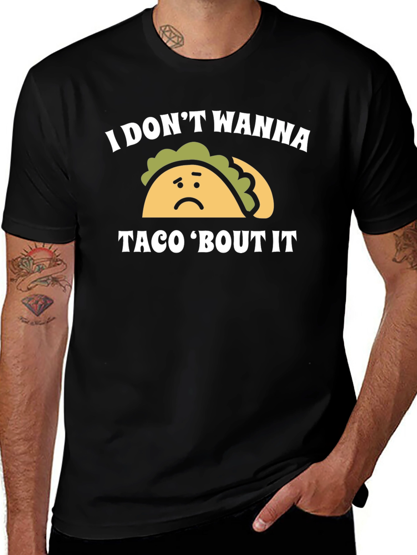 I Dont Wanna Taco Bout It Graphic Tee