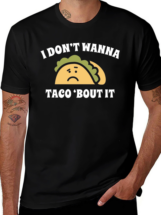 I Dont Wanna Taco Bout It Graphic Tee