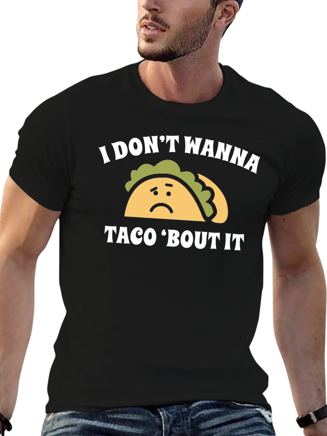 I Dont Wanna Taco Bout It Graphic Tee