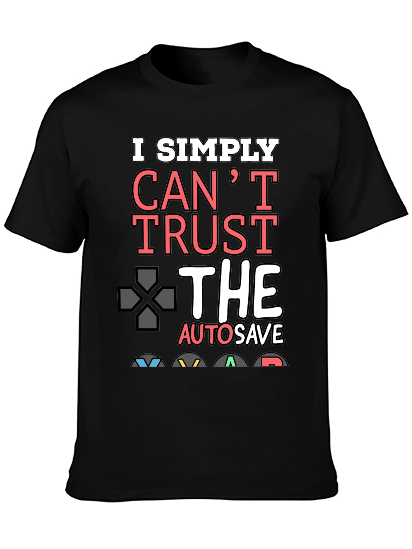 Gamer T-Shirt: I Simply Cant Trust Autosave