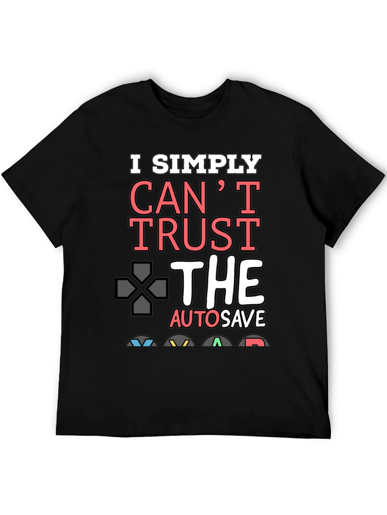 Gamer T-Shirt: I Simply Cant Trust Autosave