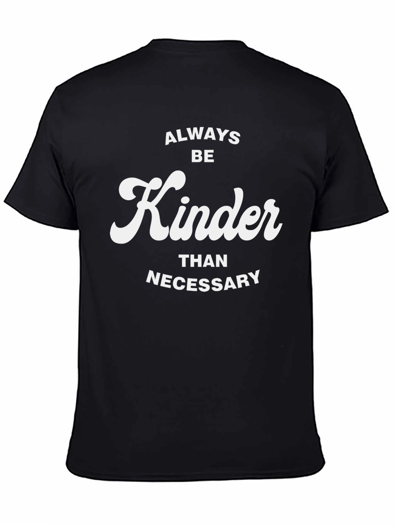 Always Be Kinder Than Necessary T-Shirt