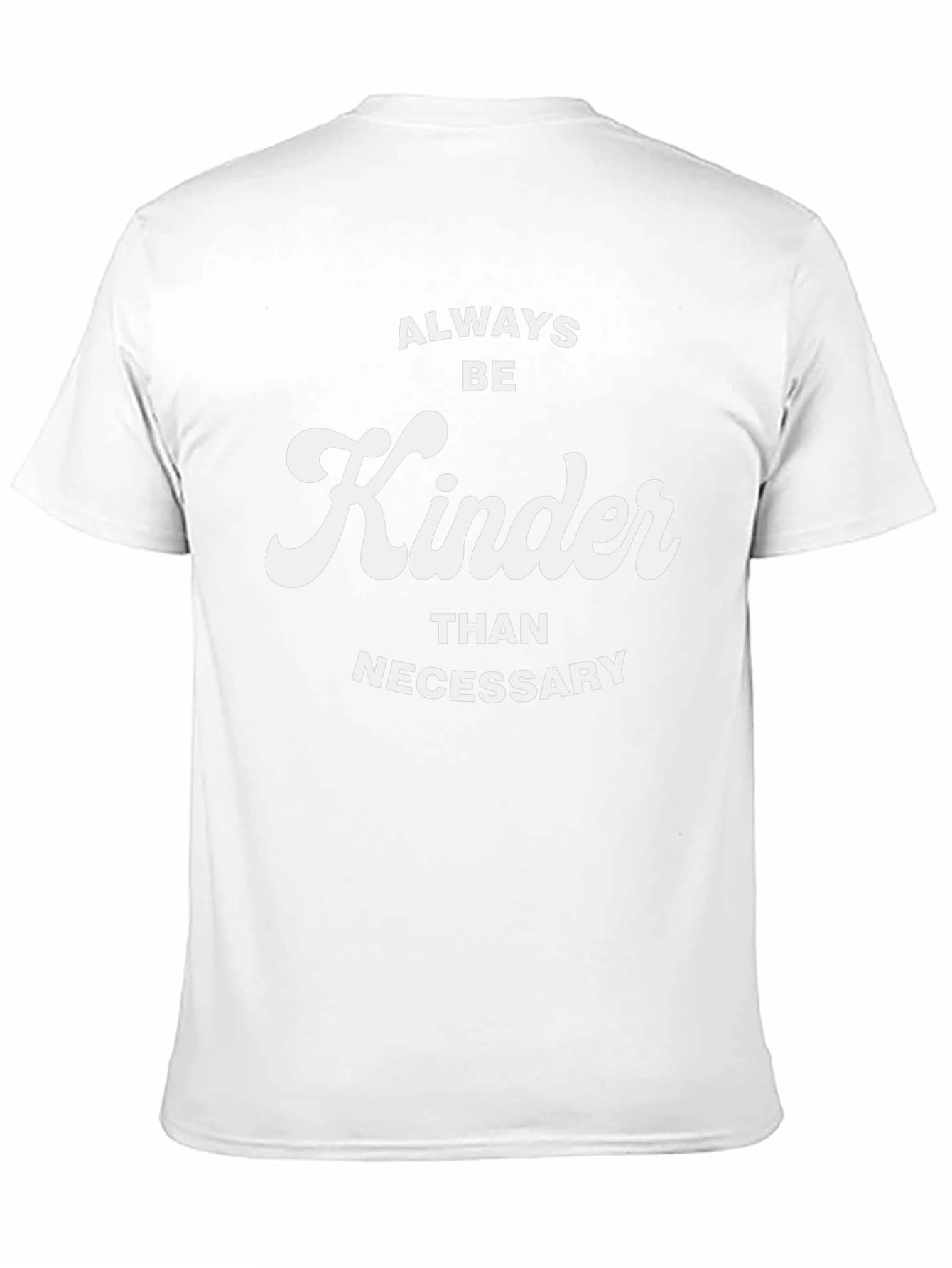 Always Be Kinder Than Necessary T-Shirt