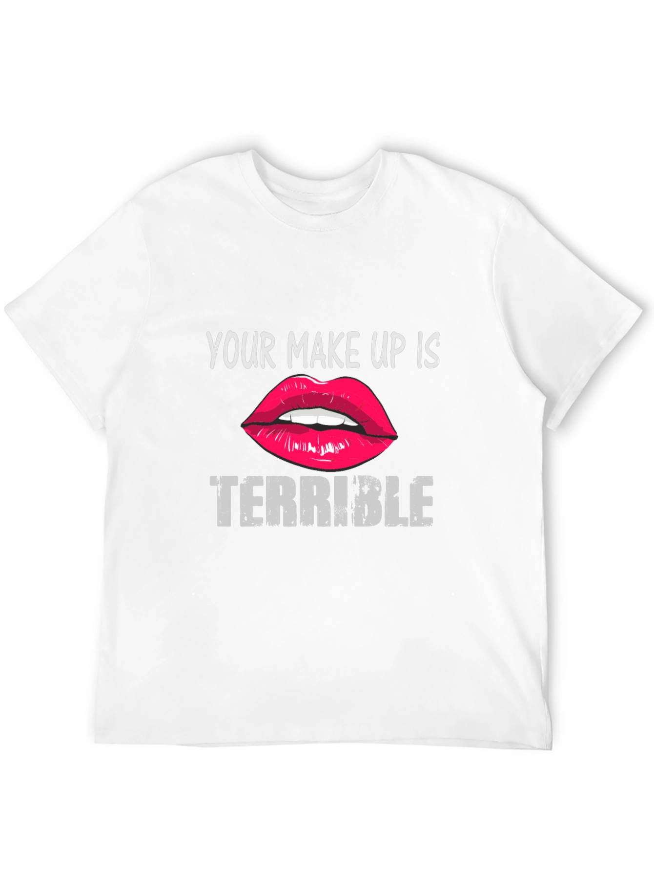 Your Makeup Is Terrible Graphic Tee