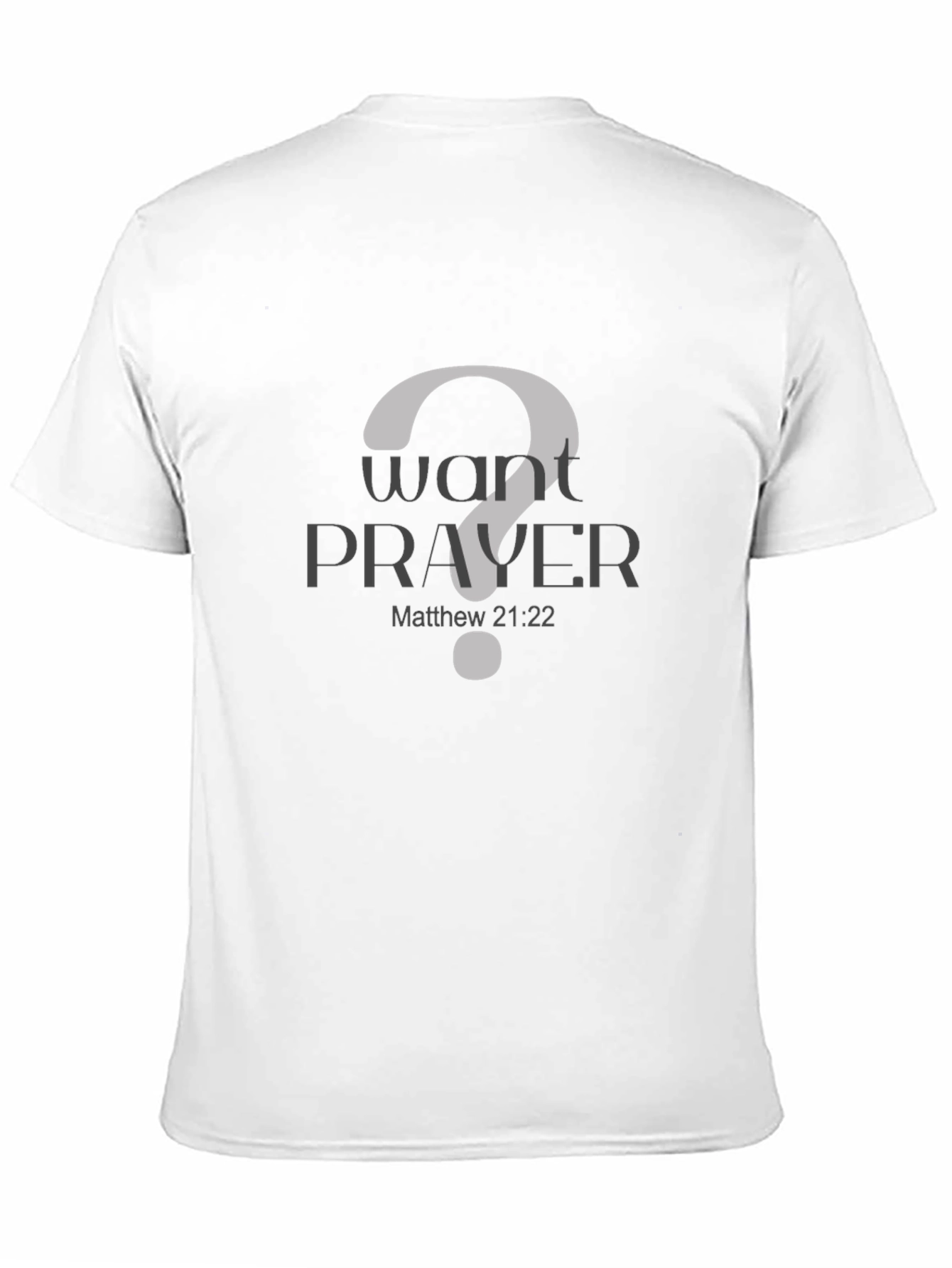 Want Prayer? Christian T-Shirt - Matthew 21:22