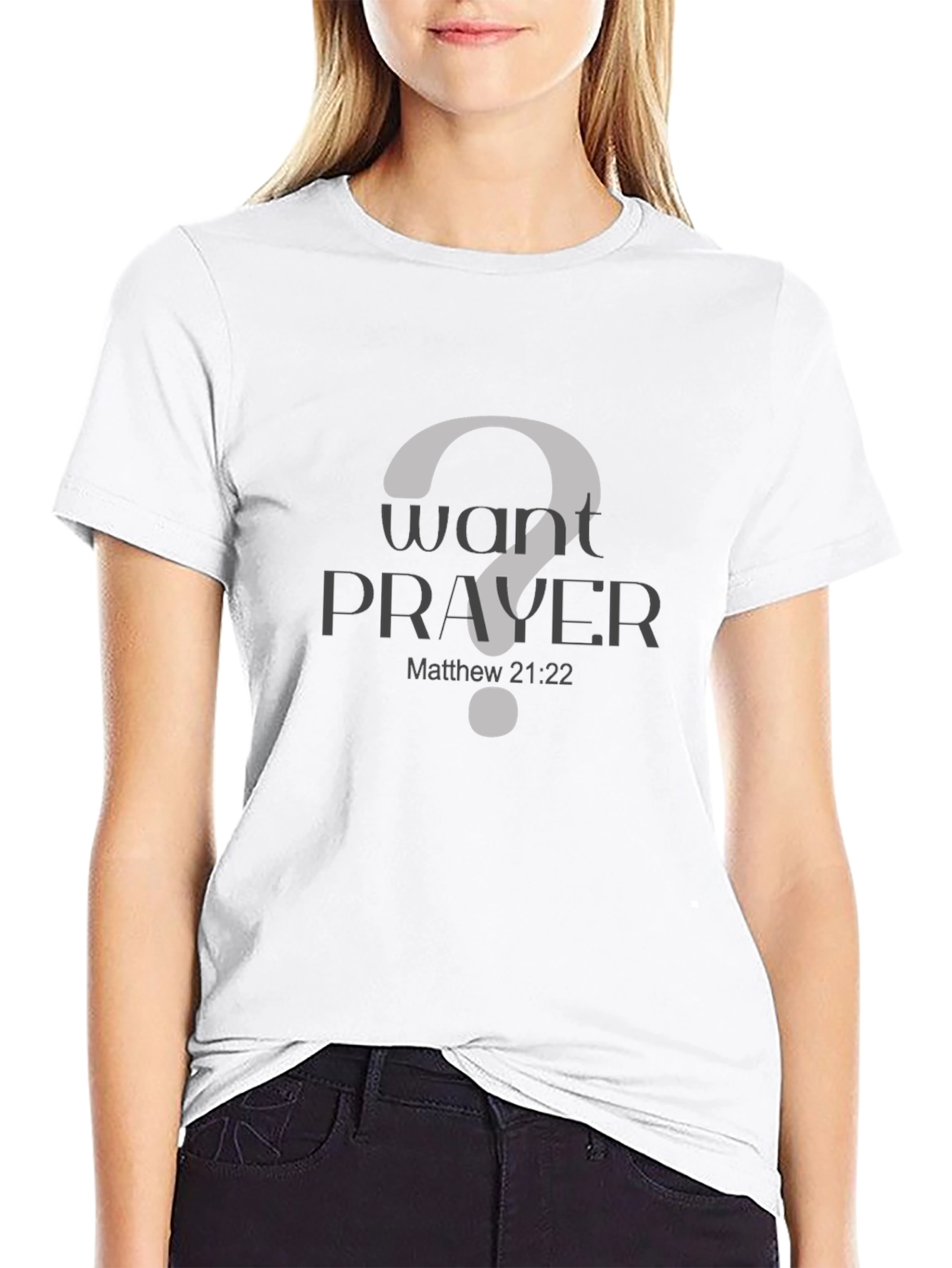 Want Prayer? Christian T-Shirt - Matthew 21:22