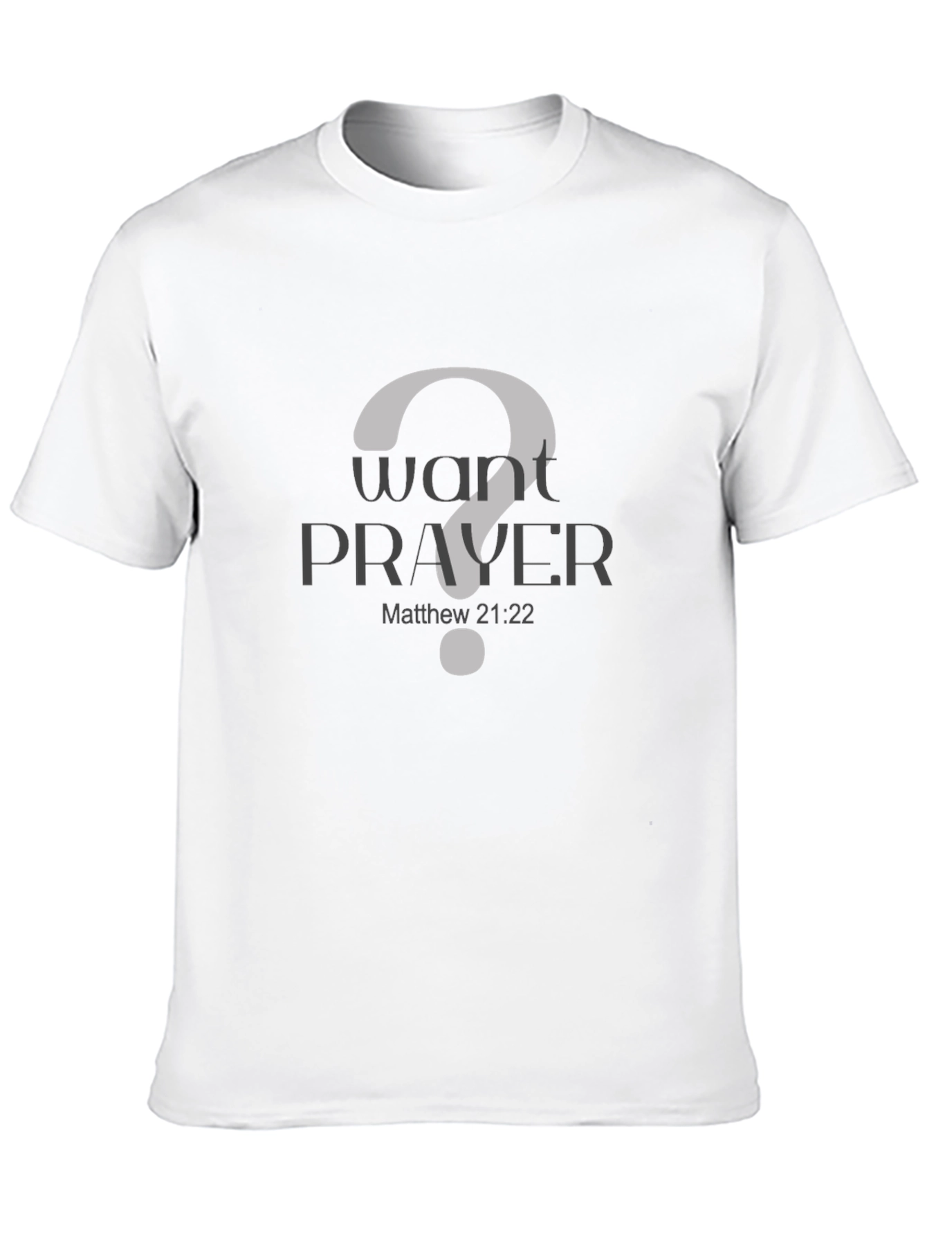 Want Prayer? Christian T-Shirt - Matthew 21:22