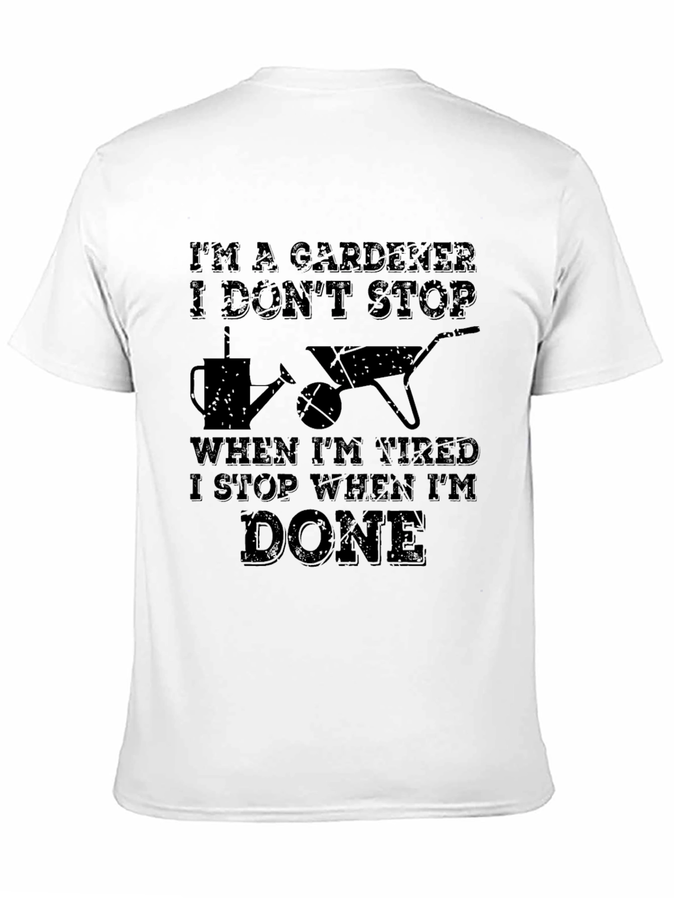 Gardener T-Shirt - I Stop When Im Done