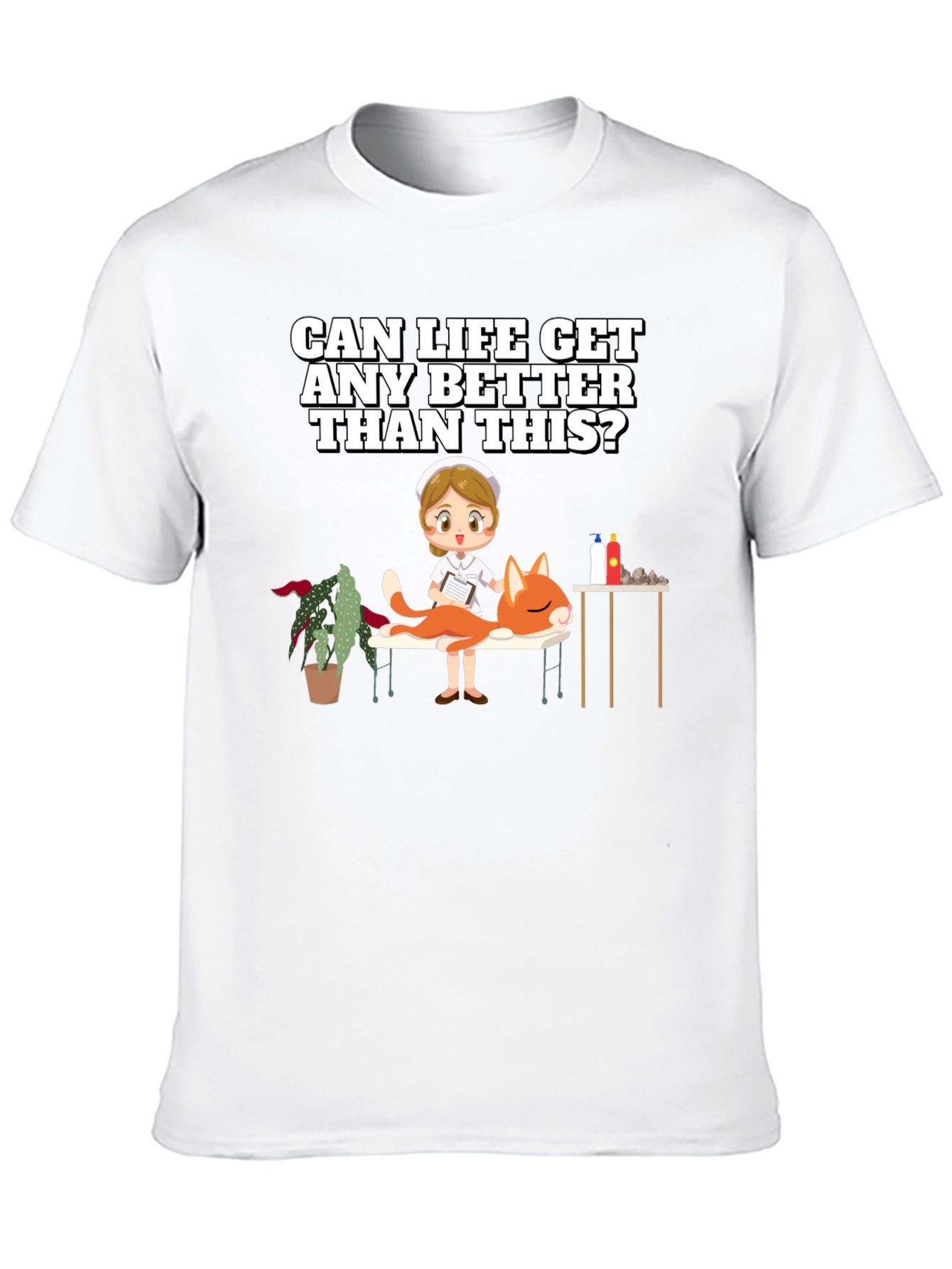 Humorous T-Shirt: Can Life Get Any Better?