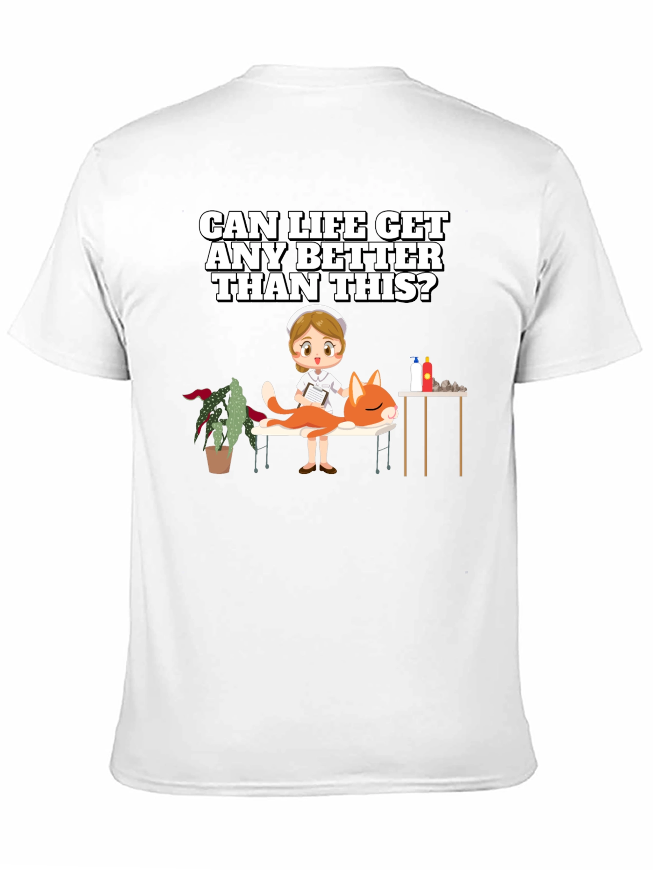 Humorous T-Shirt: Can Life Get Any Better?