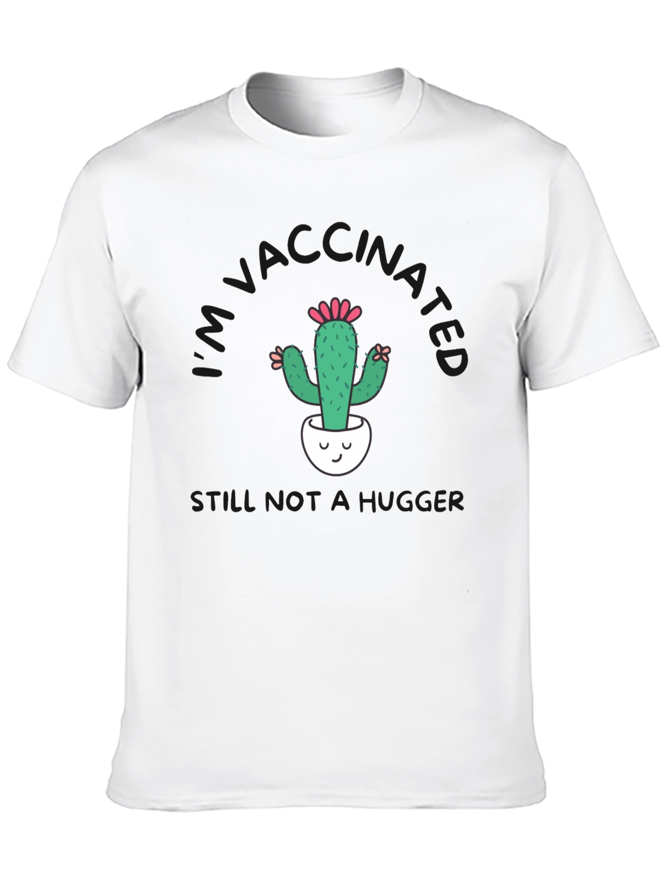 Vaccinated Cactus T-Shirt - Still Not a Hugger