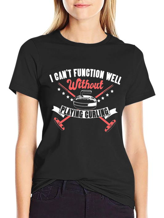 Curling Fan T-Shirt: Cant Function Without Curling