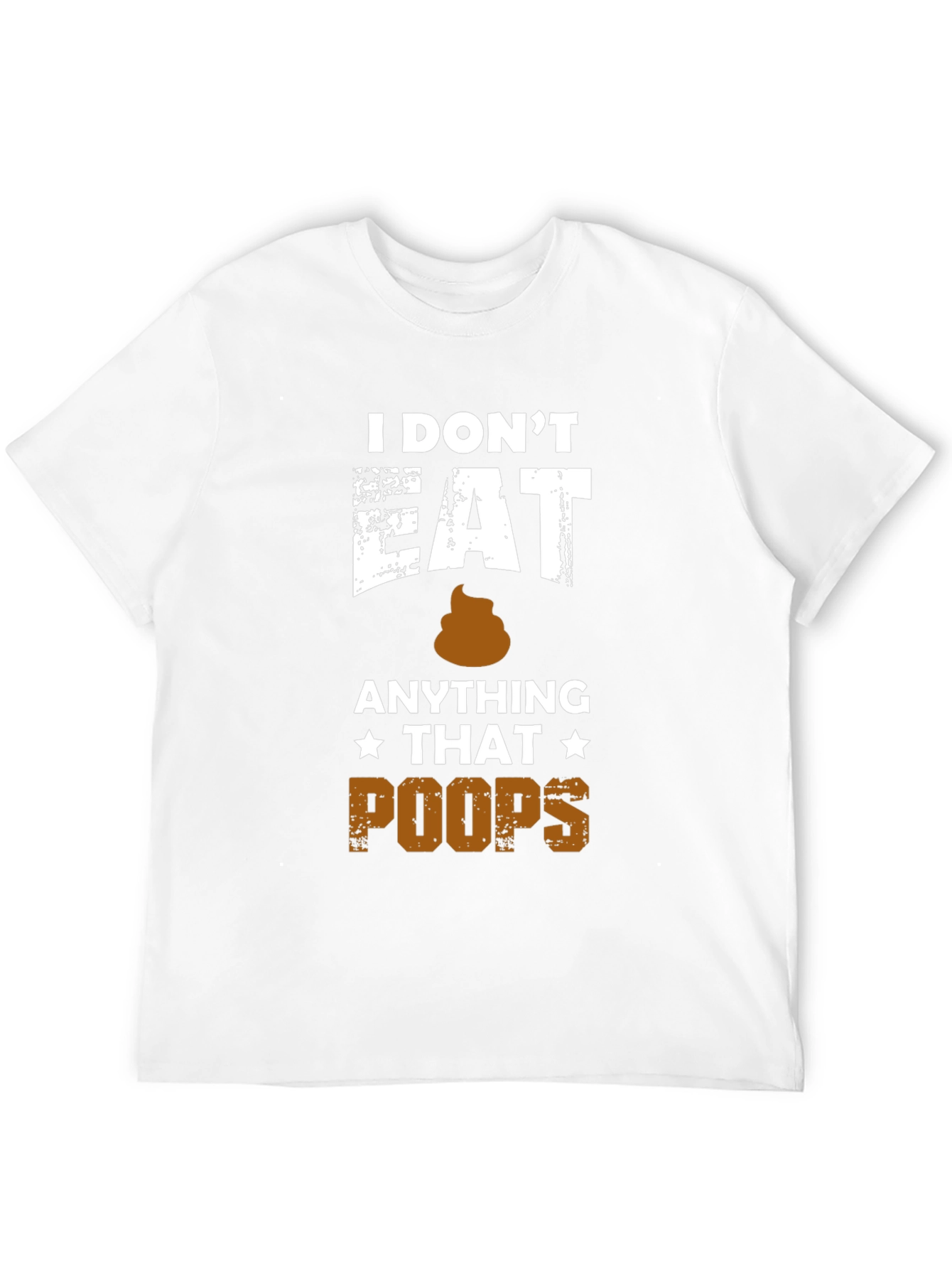 I Dont Eat Anything That Poops T-Shirt
