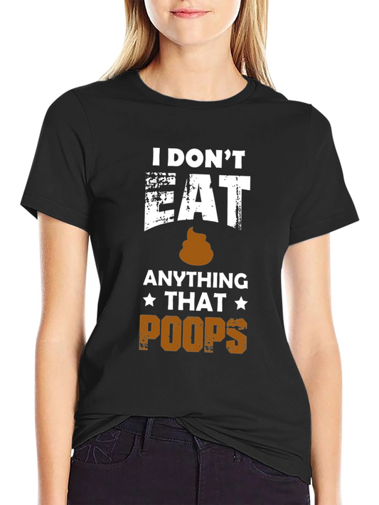 I Dont Eat Anything That Poops T-Shirt