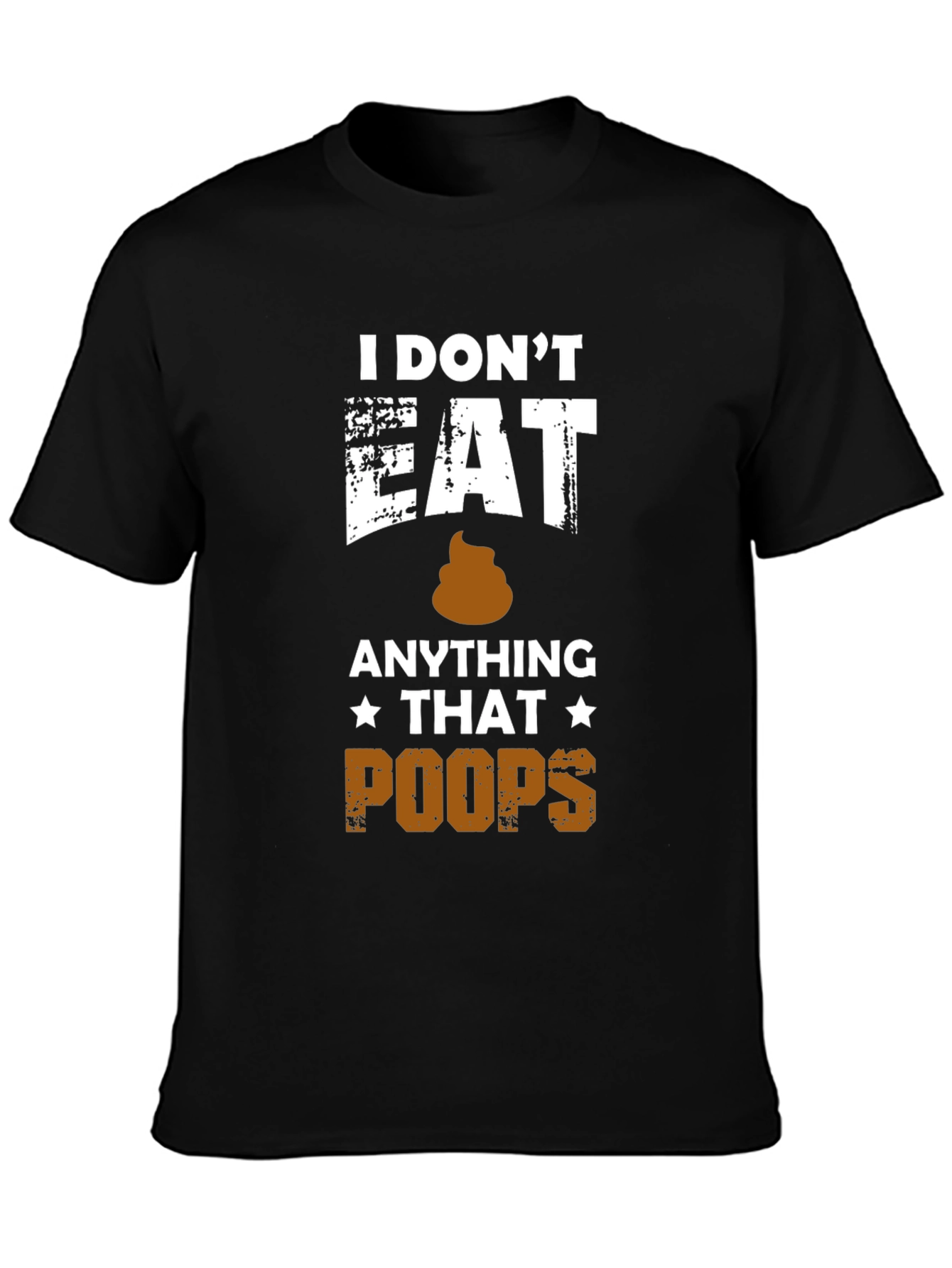 I Dont Eat Anything That Poops T-Shirt