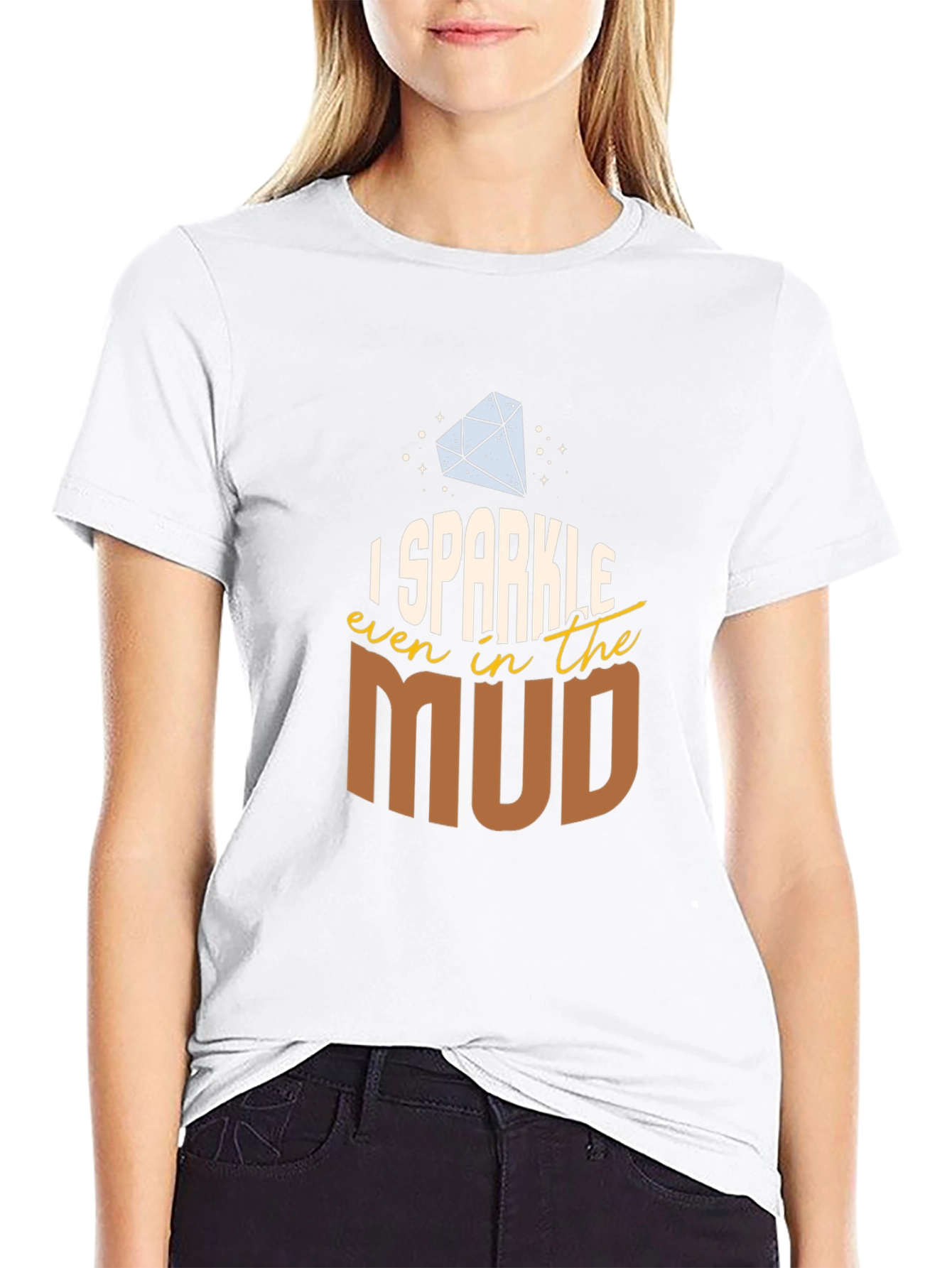I Sparkle Even in the Mud T-Shirt