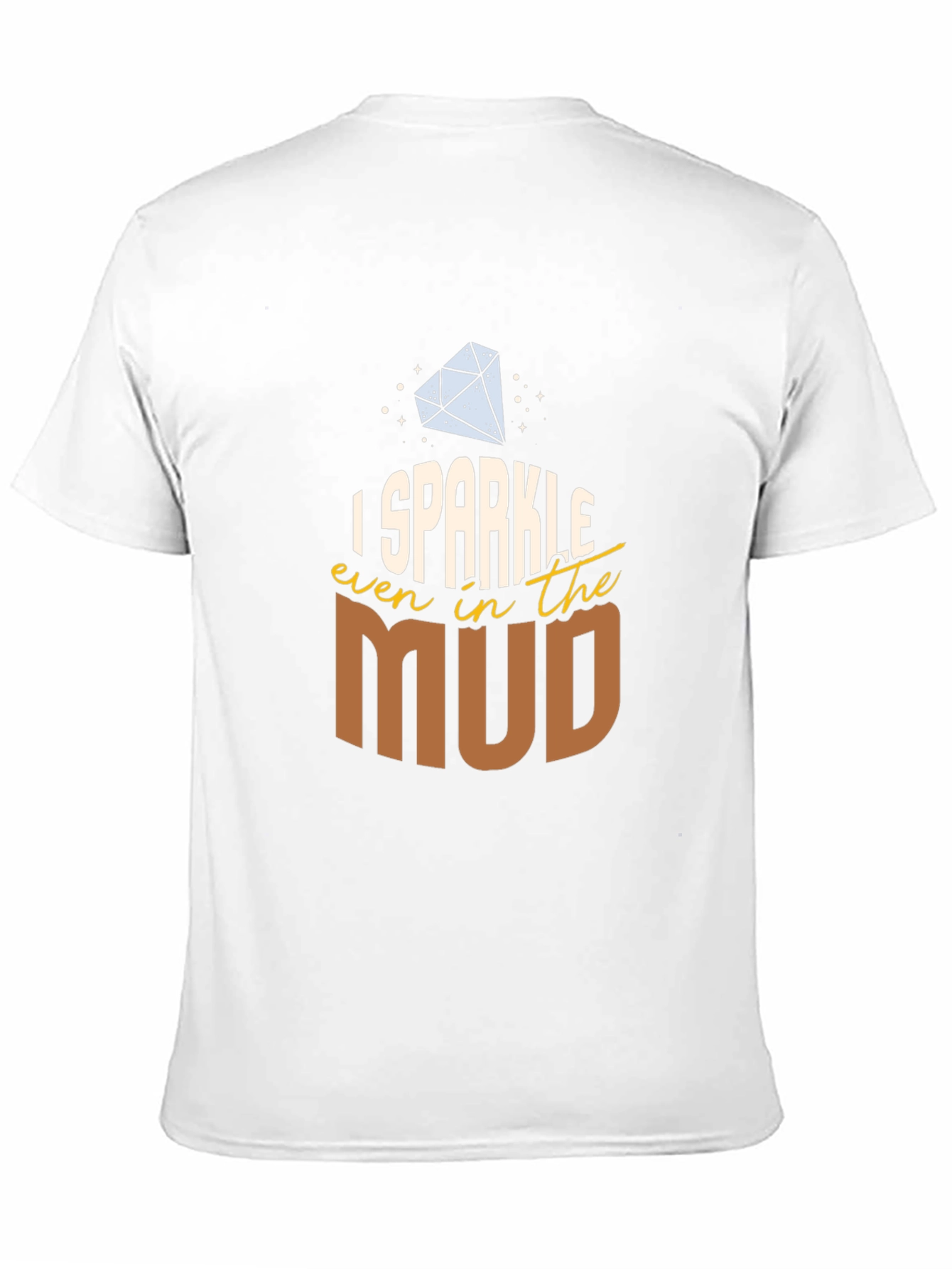 I Sparkle Even in the Mud T-Shirt