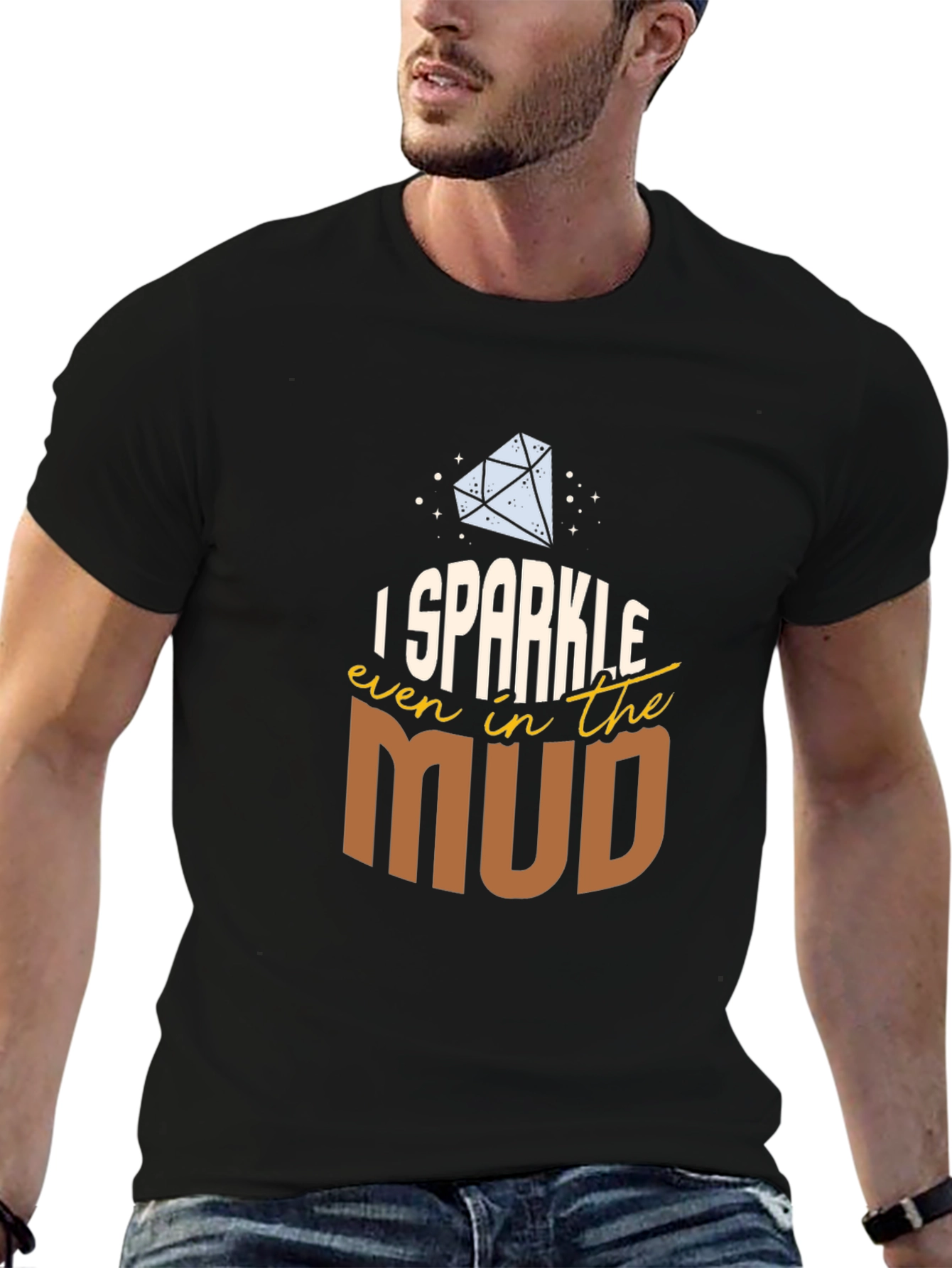 I Sparkle Even in the Mud T-Shirt
