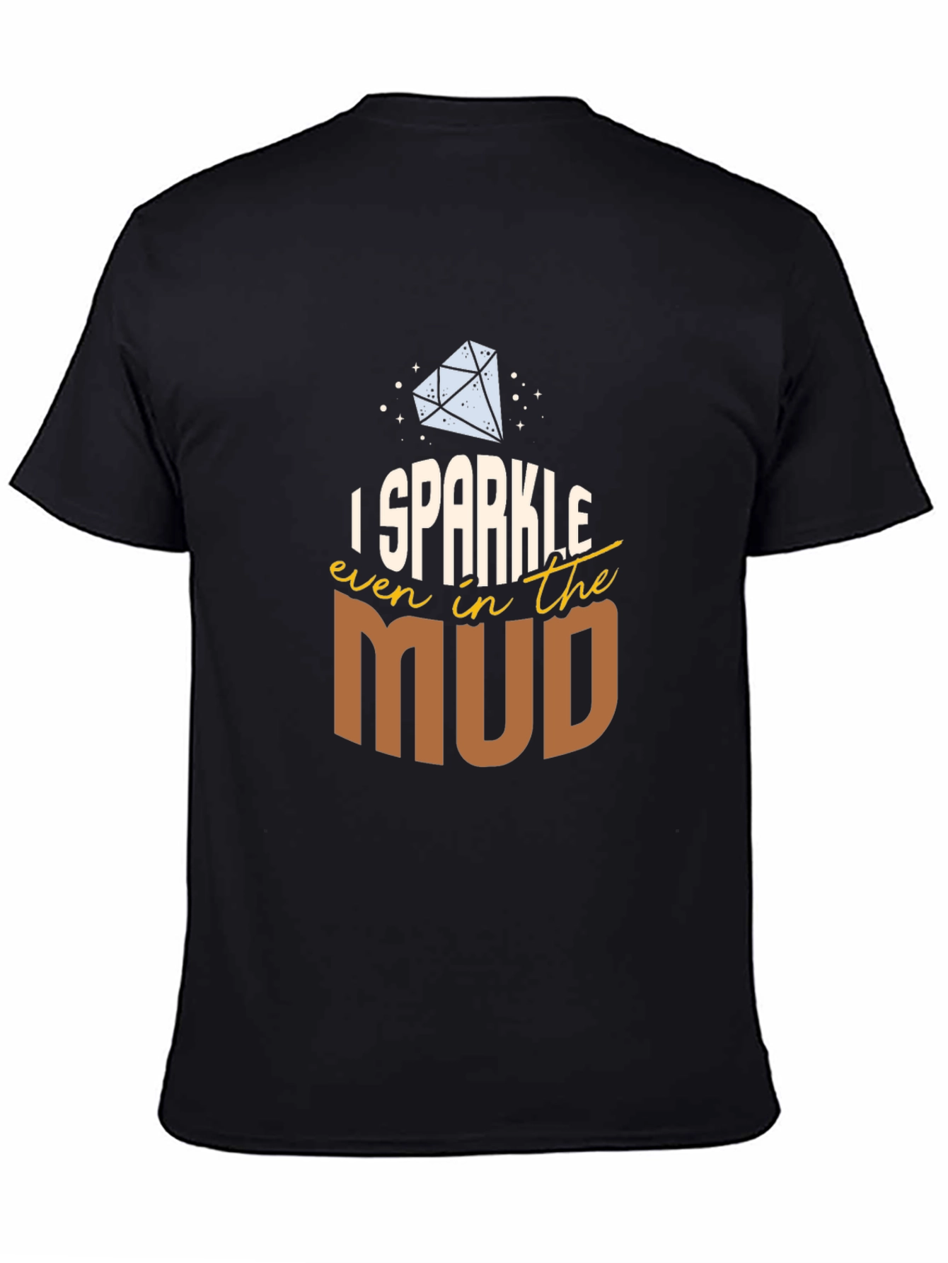 I Sparkle Even in the Mud T-Shirt