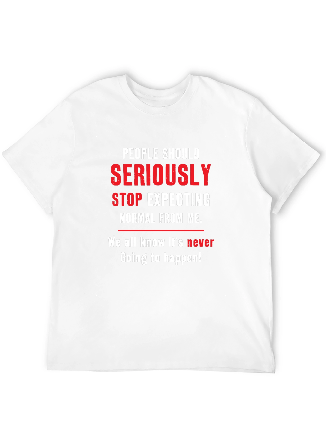 People Should Seriously Stop Expecting T-Shirt