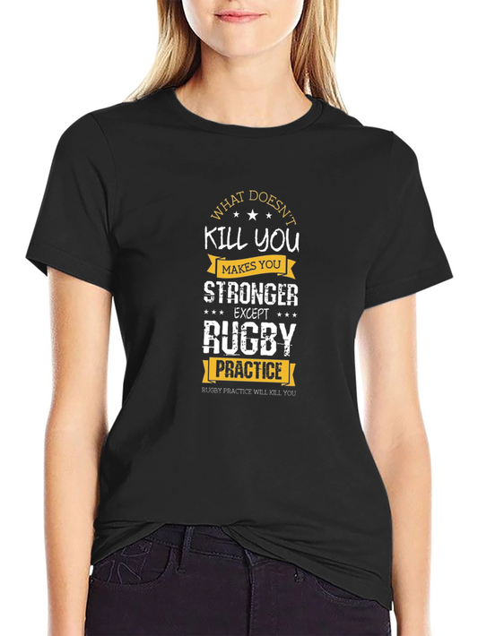 Rugby Practice T-Shirt: What Doesnt Kill You Makes You Stronger