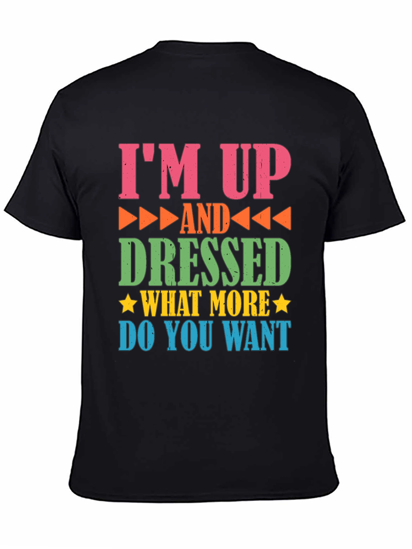 Funny Im Up and Dressed Graphic Tee