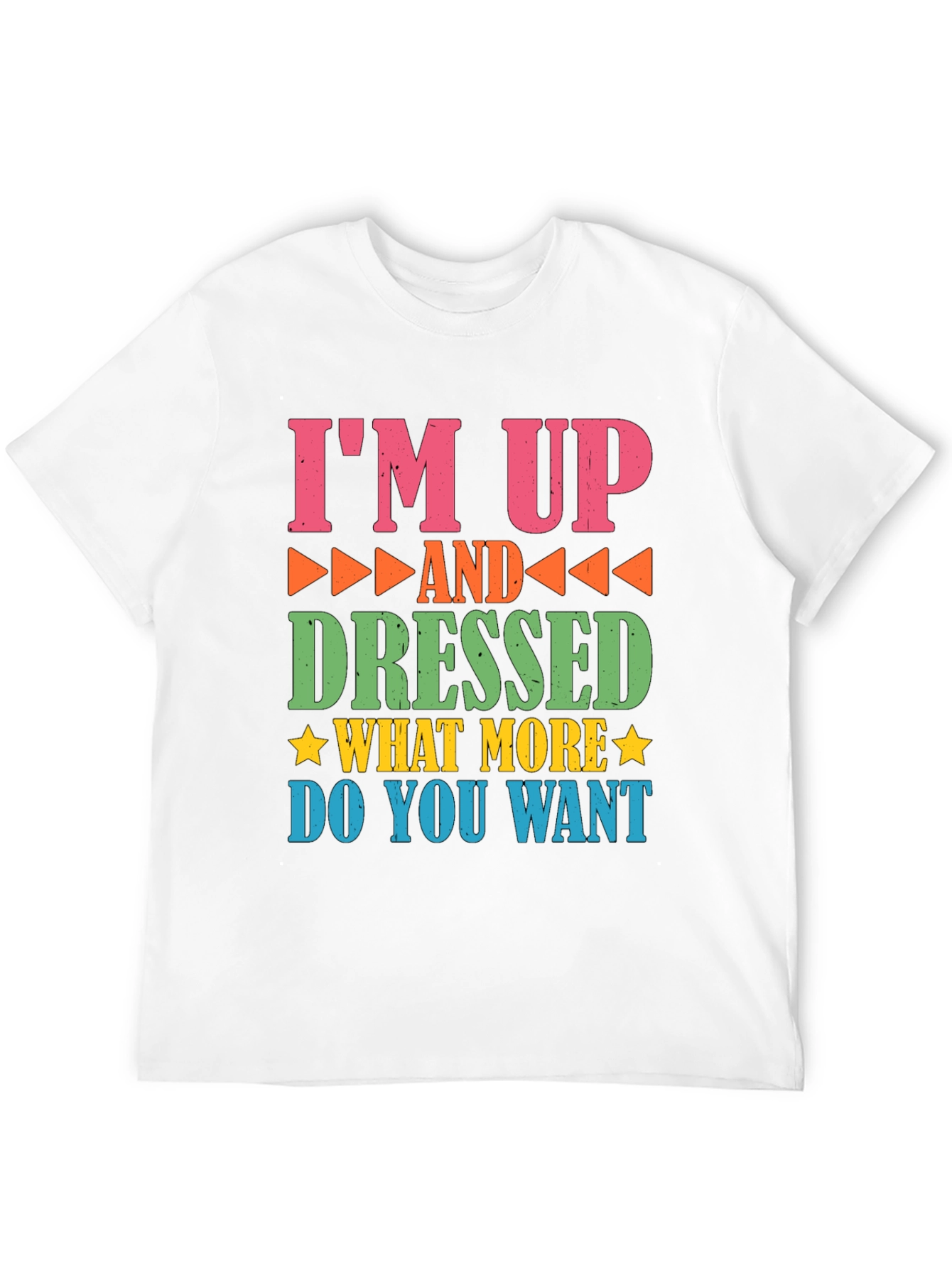 Funny Im Up and Dressed Graphic Tee