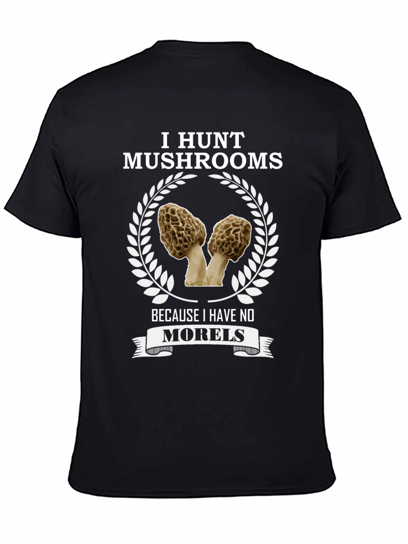 I Hunt Mushrooms T-Shirt - Morel Lover Tee