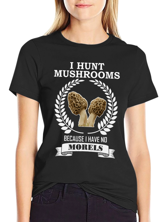 I Hunt Mushrooms T-Shirt - Morel Lover Tee