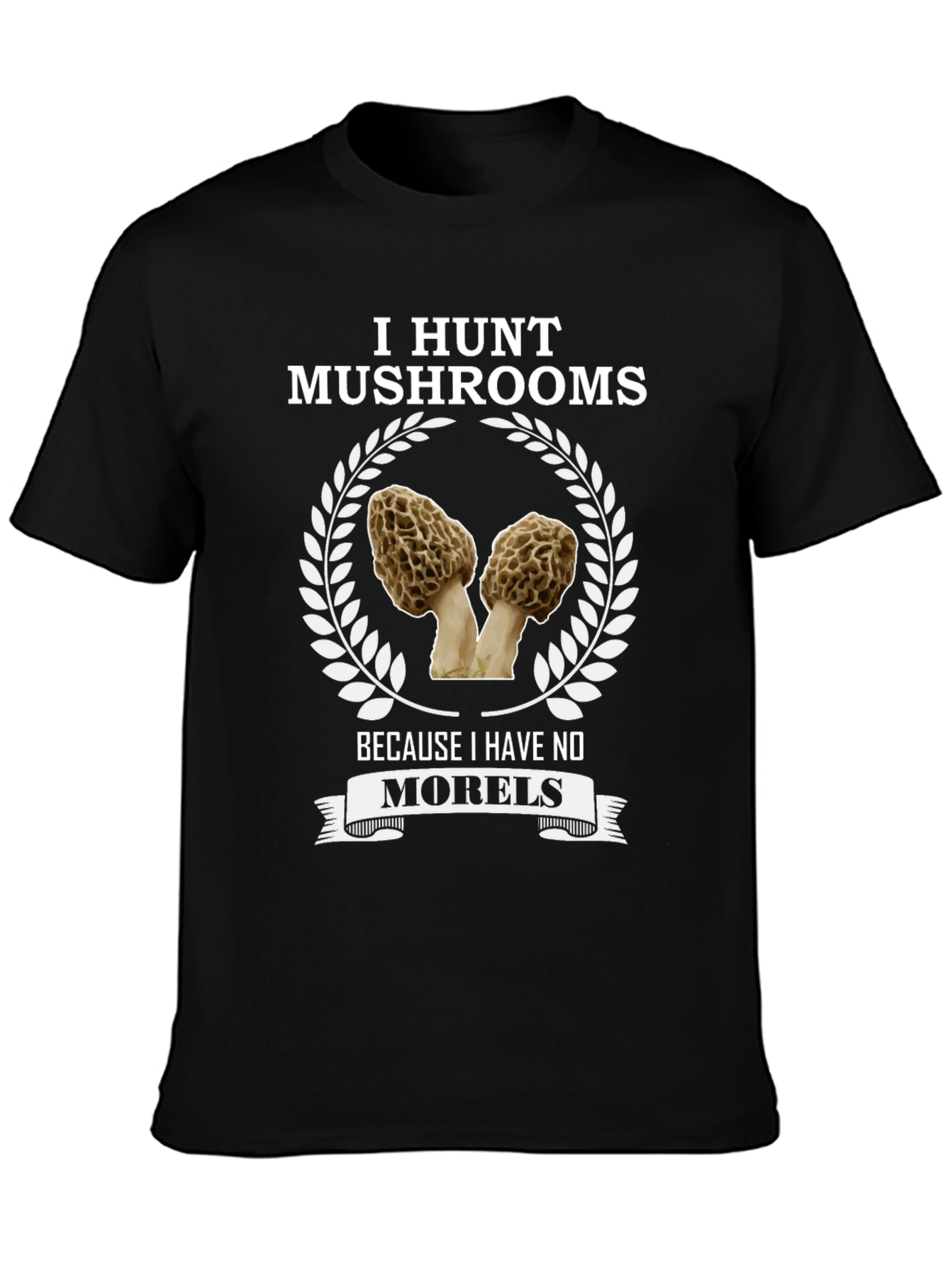 I Hunt Mushrooms T-Shirt - Morel Lover Tee